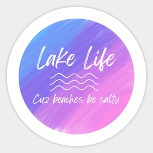 Lake Life Cuz Beaches Be Salty Sticker
